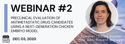 <b>Webinar #2 available online</b><br> Preclinical evaluation of antimetastatic drug candidates using a next-generation chicken embryo model <b>Webinar #2 available online</b><br> Preclinical evaluation of antimetastatic drug candidates using a next-generation chicken embryo model
