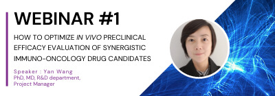 Webinar #1: How to optimize In vivo preclinical efficacy evaluation of synergistic immuno-oncology drug candidates Webinar #1: How to optimize In vivo preclinical efficacy evaluation of synergistic immuno-oncology drug candidates